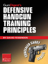 Gun Digest's Defensive Handgun Training Principles Collection eShort (eBook): Follow Jeff Cooper As He Showcases Top Defensive Handgun Training Tips & Techniques. Learn the Principles, Mindset, Drills & Skills Needed to Succeed.